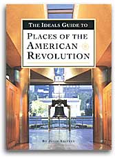 The Ideals Guide to Places of the American Revolution Places of the American Revolution